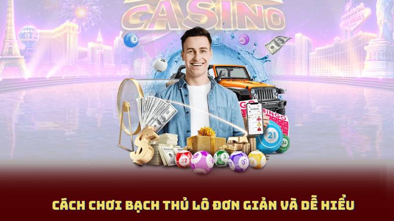Cách Chơi Bạch Thủ Lô Đơn Giản Và Dễ Hiểu