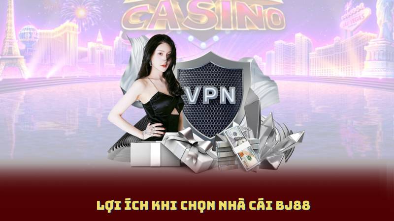 Lợi Ích Khi Chọn Nhà Cái BJ88