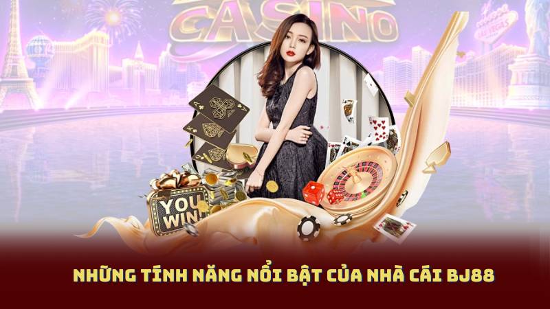 Những Tính Năng Nổi Bật Của Nhà Cái BJ88